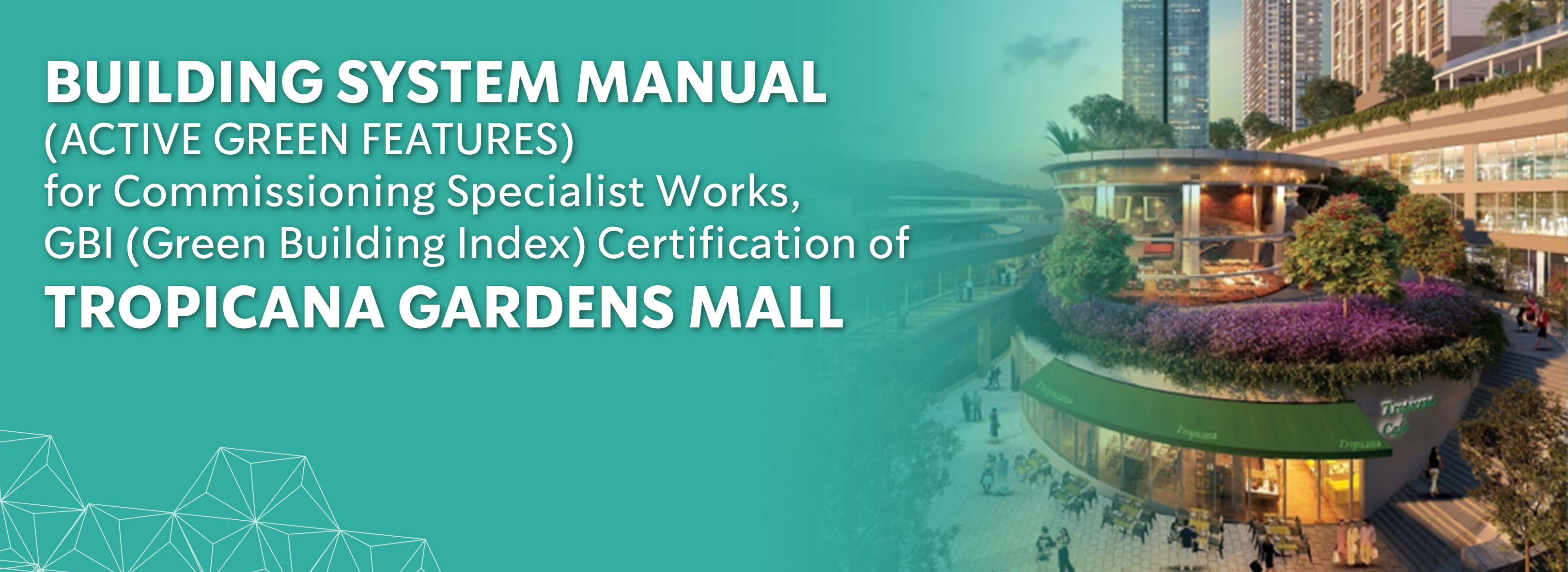 Tropicana Gardens Mall Building System Manual (Active Green Features) for Commisioning Specialist Works, GBI (Green Building Index) Certification of Tropicana Gardens Mall